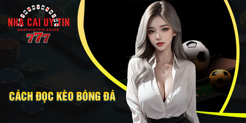 Cách Đọc Kèo Bóng Đá - Cơ Bản Cho Người Mới